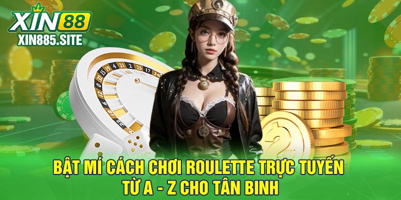 Bật mí cách chơi Roulette trực tuyến từ A - Z cho tân binh