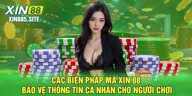 Các biện pháp mà Xin 88 bảo vệ thông tin cá nhân cho người chơi
