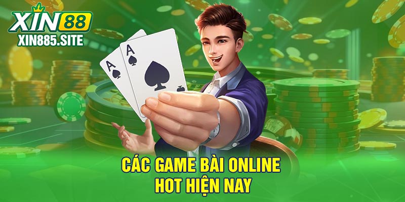 Các game bài online hot hiện nay