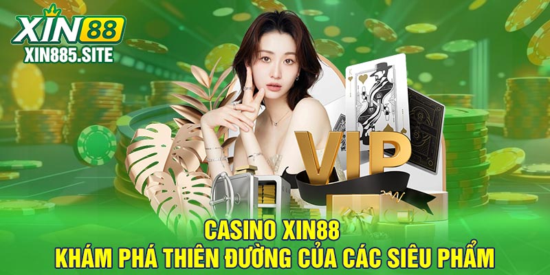 Casino Xin88 – Khám Phá Thiên Đường Của Các Siêu Phẩm