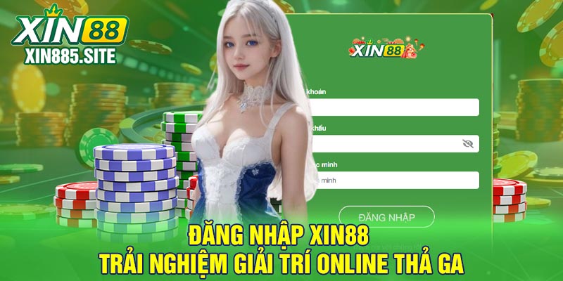 Đăng Nhập Xin88 - Trải nghiệm giải trí online thả ga