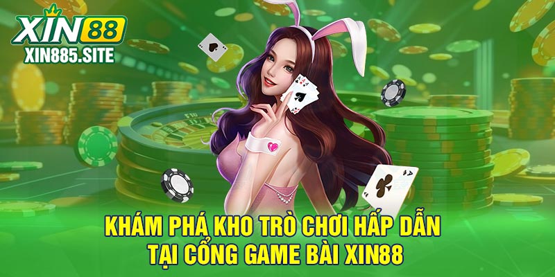 Khám phá kho trò chơi hấp dẫn tại cổng game bài Xin88