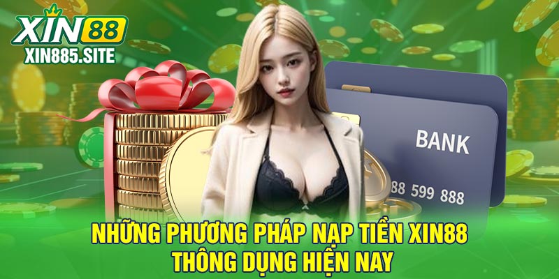 Những phương pháp nạp tiền Xin88 thông dụng hiện nay