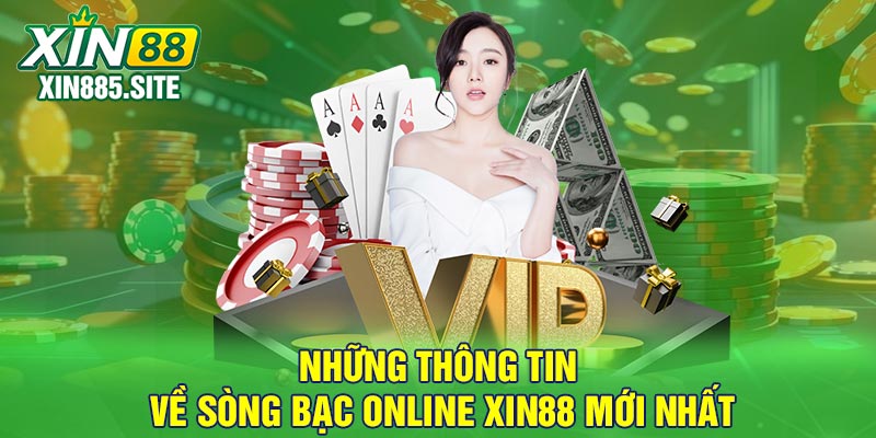 Những thông tin về sòng bạc online Xin88 mới nhất