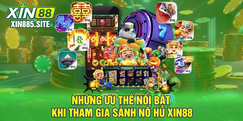 Những ưu thế nổi bật khi tham gia sảnh nổ hũ Xin88