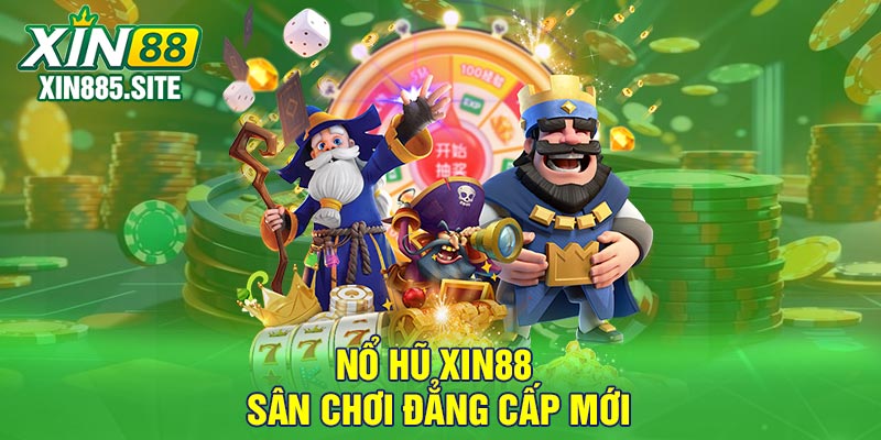 Nổ Hũ Xin88 Sân chơi đẳng cấp mới