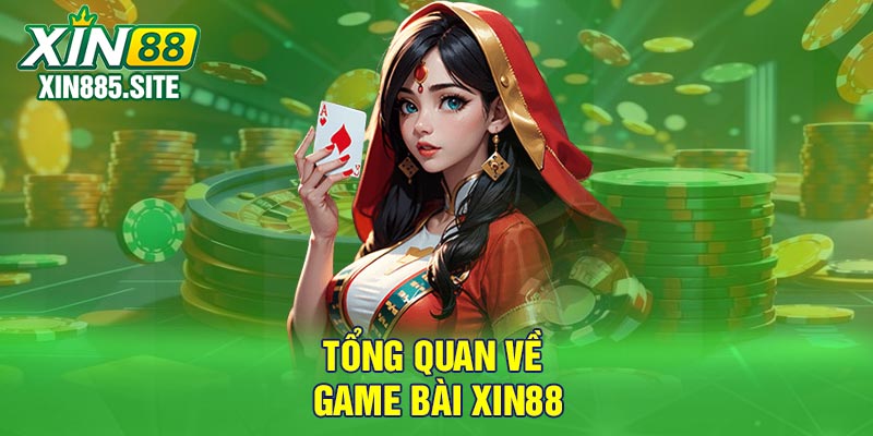 Tổng quan về game bài Xin88