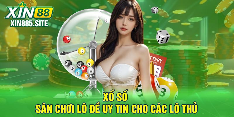 Xổ Số - Sân chơi lô đề uy tin cho các lô thủ